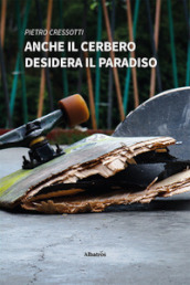 Anche il Cerbero desidera il paradiso