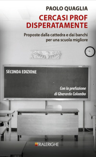 Cercasi prof disperatamente. Proposte dalla cattedra e dai banchi per una scuola migliore. Ediz. ampliata - Paolo Quaglia