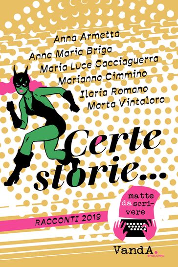 Certe storie... - Anna Armetta - Anna Maria Briga - Ilaria Romano - Maria Luce Cacciaguerra - Marianna Cimmino - Marta Vintaloro