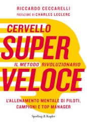 Cervello superveloce. Il metodo rivoluzionario. L allenamento mentale di piloti, campioni e top manager