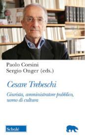 Cesare Trebeschi. Giurista, amministratore pubblico, uomo di cultura