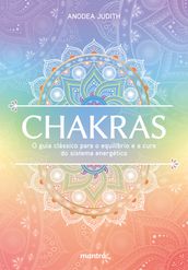 Chakras O guia clássico para o equilíbrio e a cura do sistema energético