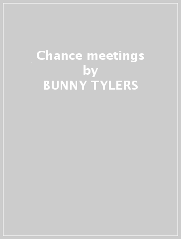 Chance meetings - BUNNY TYLERS