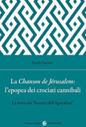 La Chanson de Jérusalem: l epopea dei Crociati cannibali. La storia dei «fanatici dell Apocalisse»