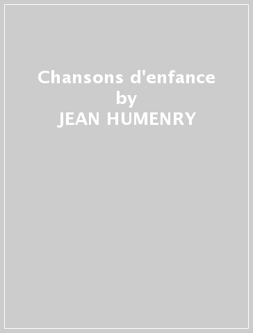 Chansons d'enfance - JEAN HUMENRY