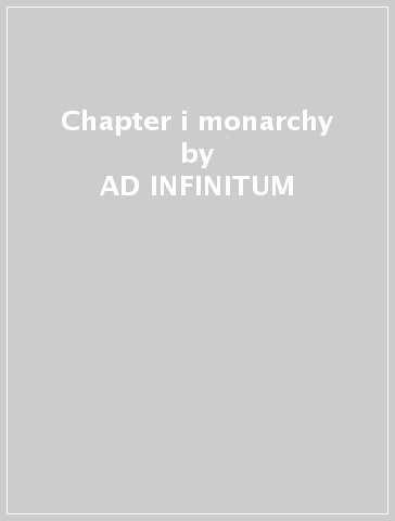 Chapter i monarchy - AD INFINITUM