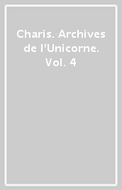 Charis. Archives de l Unicorne. Vol. 4