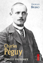 Charles Péguy. Amico presente