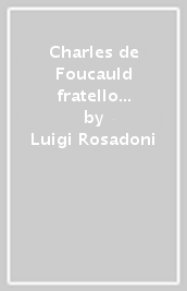 Charles de Foucauld fratello universale