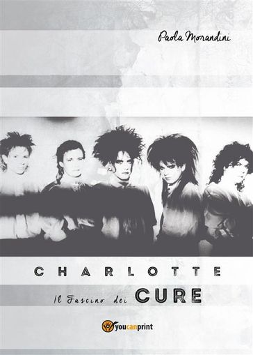 Charlotte: Il Fascino dei The Cure - Paola Morandini