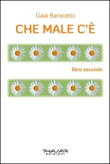 Che male c'è. Libro secondo - Gaia Baracetti