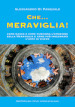 Che...meraviglia! Come nasce e come funziona l emozione della meraviglia e come può insegnarci l arte di vivere