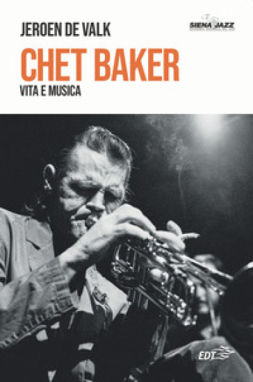 Chet Baker. Vita e musica - Jeroen de Valk