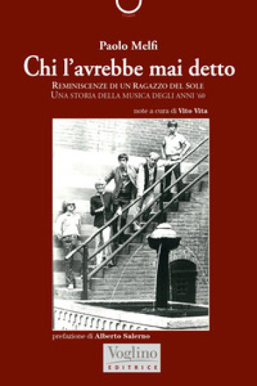 Chi l'avrebbe mai detto. Reminiscenze di un ragazzo del Sole. Una storia della musica degli anni '60 - Paolo Melfi