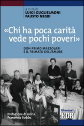 «Chi ha poca carità vede pochi poveri». Don Primo Mazzolari e il primato dell amore