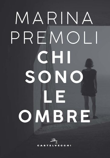 Chi sono le ombre - Marina Premoli