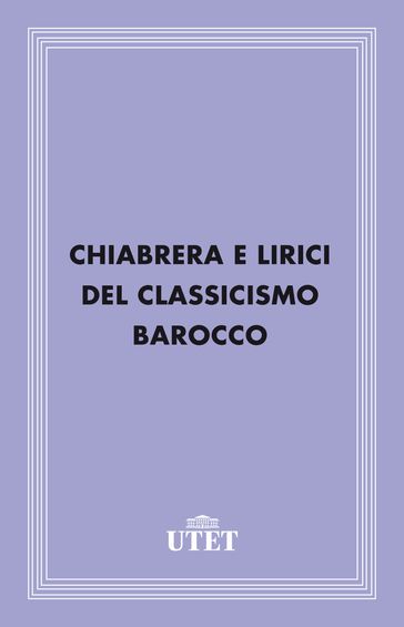 Chiabrera e lirici del Classicismo Barocco - AA.VV. Artisti Vari