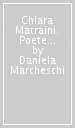 Chiara Matraini. Poetessa lucchese e la letteratura delle donne nei nuovi fermenti letterari del  500