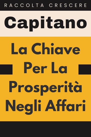 La Chiave Per La Prosperità Negli Affari - Capitano Edizioni