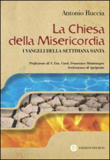 La Chiesa della Misericordia. I Vangeli della settimana santa - Antonio Ruccia