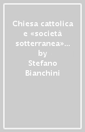 Chiesa cattolica e «società sotterranea» ai tempi del comunismo. Il «Fondo Ricci» e le sue fonti per una storia delle religioni in Europa Orienatale