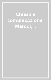 Chiesa e comunicazione. Metodi, valori, professionalità