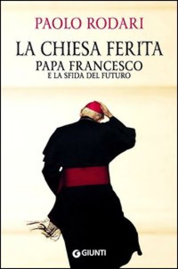 La Chiesa ferita. Papa Francesco e la sfida del futuro - Paolo Rodari