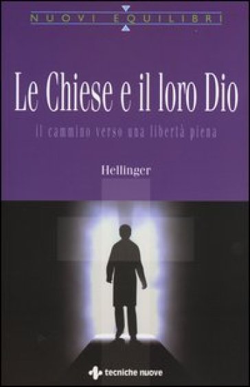 Le Chiese e il loro Dio. Il cammino verso una libertà piena - Bert Hellinger