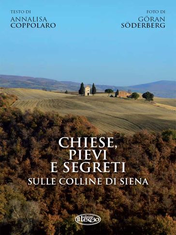 Chiese, pievi e segreti sula collina di Siena - Annalisa Coppolaro - Goran Soderberg