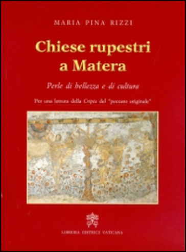 Chiese rupestri a Matera. Perle di bellezza e di cultura - Maria P. Rizzi