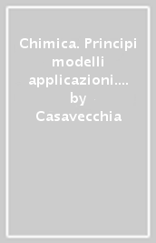 Chimica. Principi modelli applicazioni. Per il triennio delle Scuole superiori. Con e-book. Con espansione online