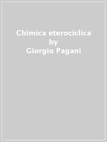 Chimica eterociclica - Giorgio Pagani - Alessandro Abbotto