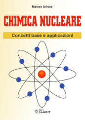 Chimica nucleare. Concetti base e applicazioni