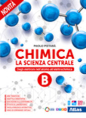 Chimica. La scienza centrale. Per le Scuole superiori. Con e-book. Con espansione online. Vol. B: Dagli elettroni nell atomo all elettrochimica