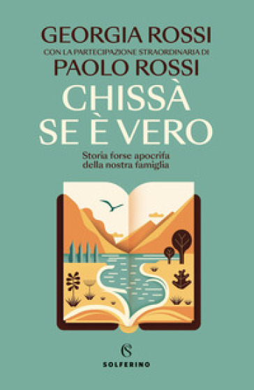 Chissà se è vero. Storia forse apocrifa della nostra famiglia - Giorgia Rossi