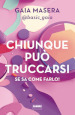 Chiunque può truccarsi se sa come farlo!