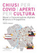 Chiusi per Covid aperti per cultura. Musei e comunicazione digitale. Bilancio e prospettive