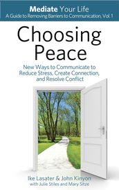 Choosing Peace: New Ways to Communicate to Reduce Stress, Create Connection, and Resolve Conflict