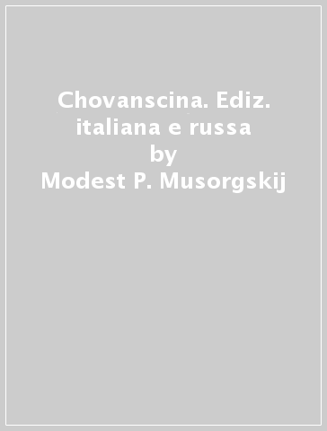 Chovanscina. Ediz. italiana e russa - Modest P. Musorgskij