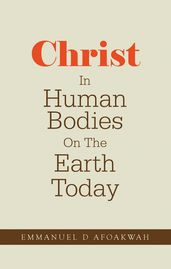 Christ In Human Bodies On The Earth Today