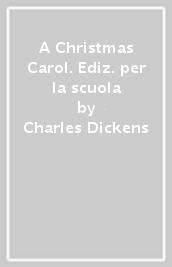 A Christmas Carol. Ediz. per la scuola