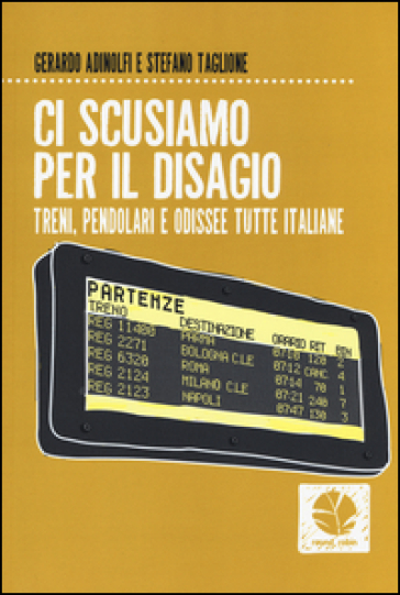 Ci scusiamo per il disagio. Treni, pendolari e odissee tutte italiane - Gerardo Adinolfi - Stefano Taglione