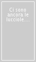 Ci sono ancora le lucciole. Poesie sugli animali