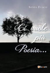 Ci vuole più poesia...