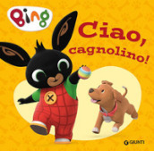 Ciao, cagnolino! Bing. Ediz. a colori