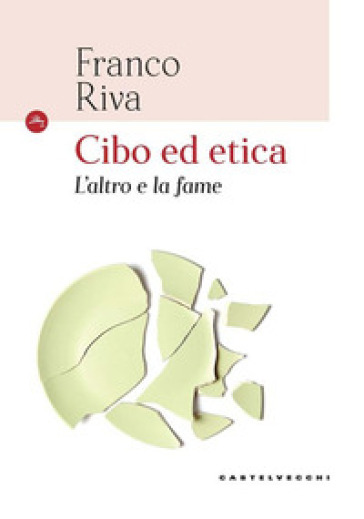 Cibo ed etica. L'altro e la fame - Franco Riva