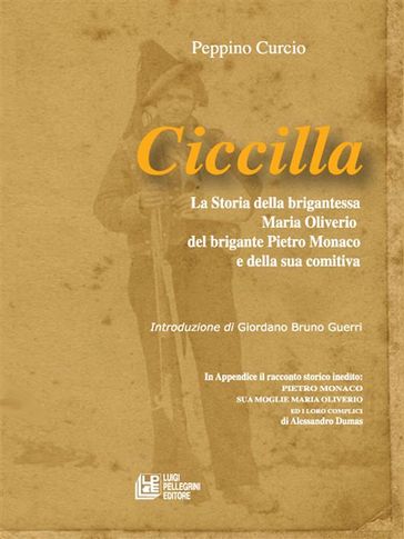 Ciccilla. La soria della brigantessa Maria Oiverio, del brigante Pietro Monaco e della sua comitiva - Peppino Curcio