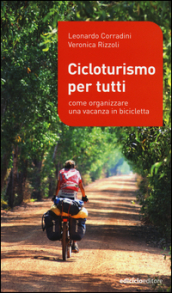 Cicloturismo per tutti. Come organizzare una vacanza in bicicletta