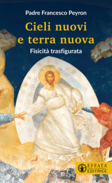 Cieli nuovi e terra nuova. Fisicità trasfigurata - Francesco Peyron