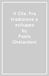 Il Cile. Fra tradizione e sviluppo